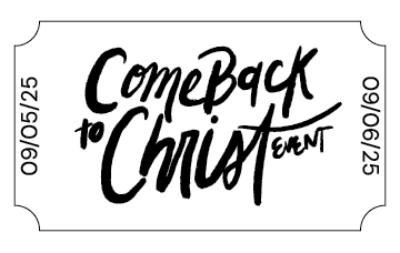 Come Back to Christ Event Tickets - Presale!!!!